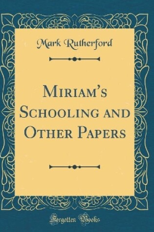 Cover of Miriam's Schooling and Other Papers (Classic Reprint)