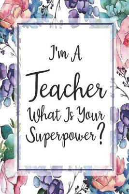 Book cover for I'm A Teacher What Is Your Superpower?