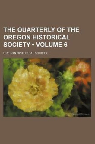 Cover of The Quarterly of the Oregon Historical Society (Volume 6)