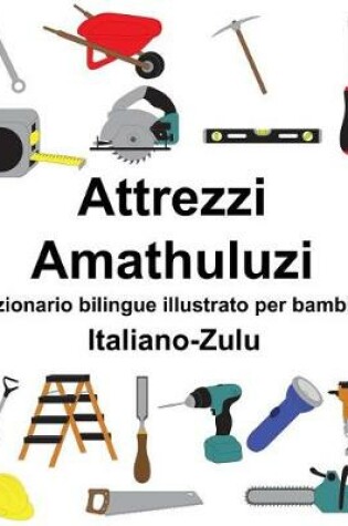 Cover of Italiano-Zulu Attrezzi/Amathuluzi Dizionario bilingue illustrato per bambini