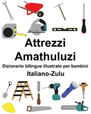 Book cover for Italiano-Zulu Attrezzi/Amathuluzi Dizionario bilingue illustrato per bambini