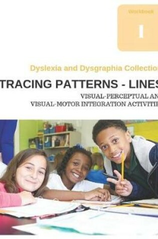 Cover of Dyslexia and Dysgraphia Collection - Tracing Patterns - Lines - Visual-Perceptual and Visual-Motor Integration Activities