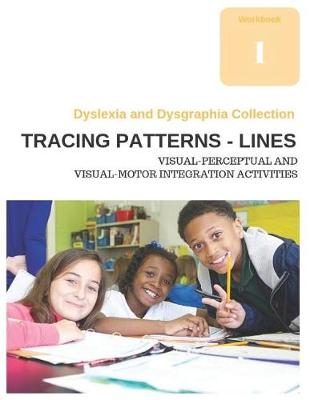 Book cover for Dyslexia and Dysgraphia Collection - Tracing Patterns - Lines - Visual-Perceptual and Visual-Motor Integration Activities