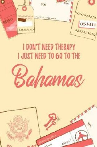 Cover of I Don't Need Therapy I Just Need To Go To Bahamas