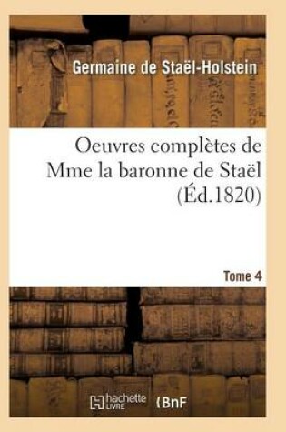 Cover of Oeuvres Complètes de Mme La Baronne de Staël. Tome 4