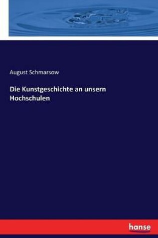 Cover of Die Kunstgeschichte an unsern Hochschulen