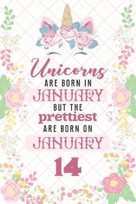 Book cover for Unicorns Are Born In January But The Prettiest Are Born On January 14