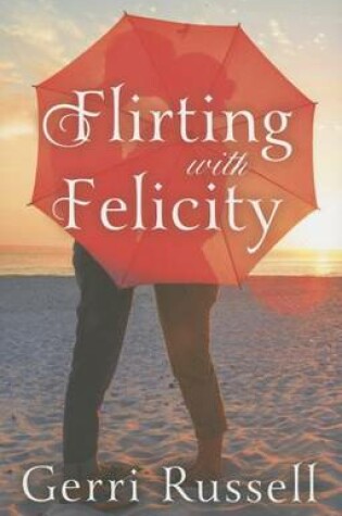 Cover of Flirting with Felicity