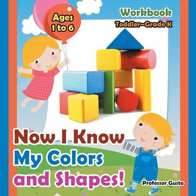 Book cover for Now I Know My Colors and Shapes! Workbook Toddler-Grade K - Ages 1 to 6