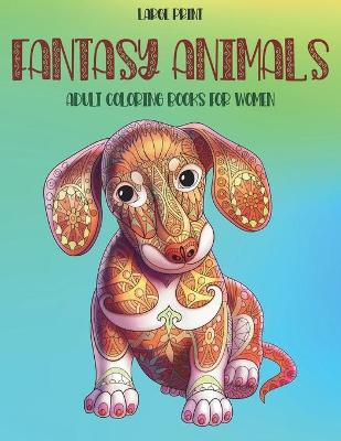Book cover for Adult Coloring Books for Women Fantasy Animals - Large Print