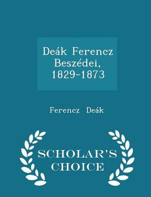 Book cover for Deák Ferencz Beszédei, 1829-1873 - Scholar's Choice Edition