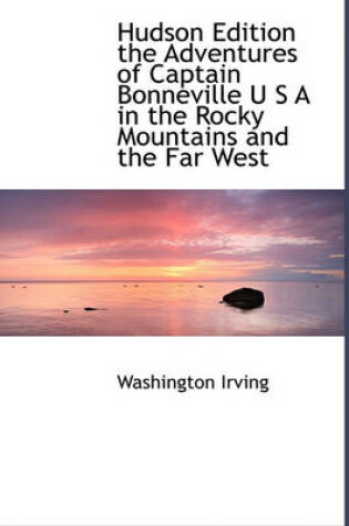 Cover of Hudson Edition the Adventures of Captain Bonneville U S A in the Rocky Mountains and the Far West