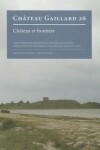 Book cover for Chateau Et Frontiere. Actes Du Colloque International d'Aabenraa (Danemark, 24-31 Aout 2012)