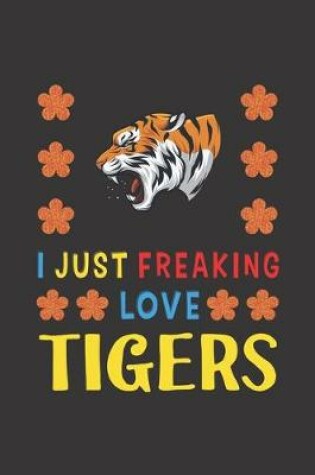 Cover of I Just Freaking Love Tigers