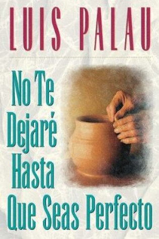 Cover of No te dejaré hasta que seas perfecto