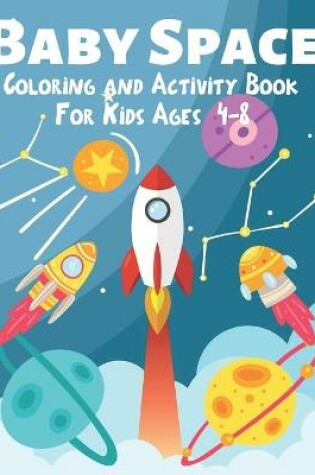 Cover of Baby Space Coloring and Activity Book for Kids Ages 4-8