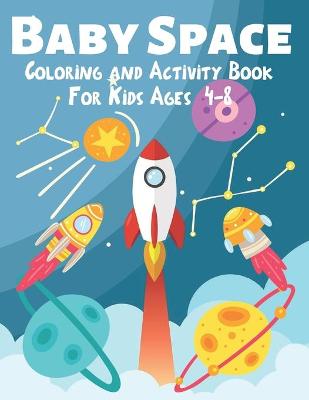 Book cover for Baby Space Coloring and Activity Book for Kids Ages 4-8