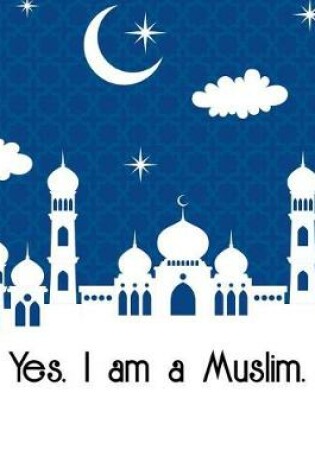 Cover of Yes I am a Muslim