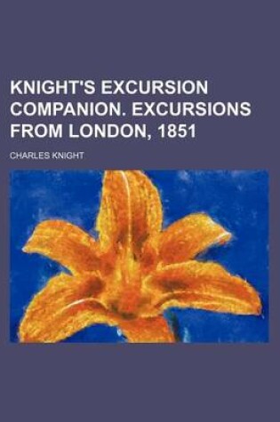 Cover of Knight's Excursion Companion. Excursions from London, 1851