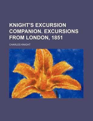 Book cover for Knight's Excursion Companion. Excursions from London, 1851