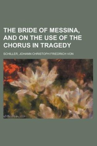 Cover of The Bride of Messina, and on the Use of the Chorus in Tragedy