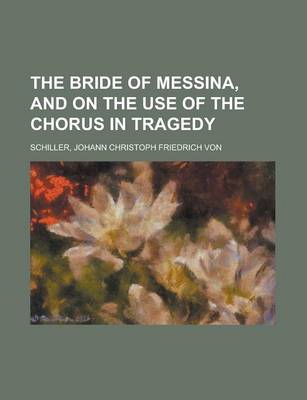 Book cover for The Bride of Messina, and on the Use of the Chorus in Tragedy