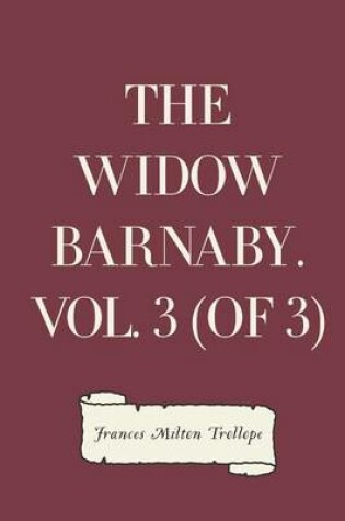 Cover of The Widow Barnaby. Vol. 3 (of 3)