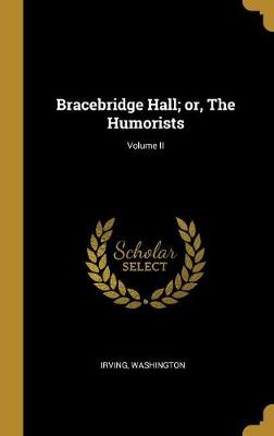 Book cover for Bracebridge Hall; Or, the Humorists; Volume II