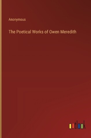 Cover of The Poetical Works of Owen Meredith