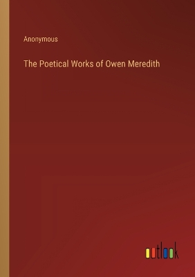 Book cover for The Poetical Works of Owen Meredith