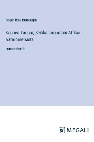 Cover of Kauhea Tarzan; Seikkailuromaani Afrikan Aarniometsistä