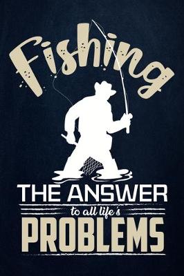 Book cover for Fishing The Answer to All Life's Problem