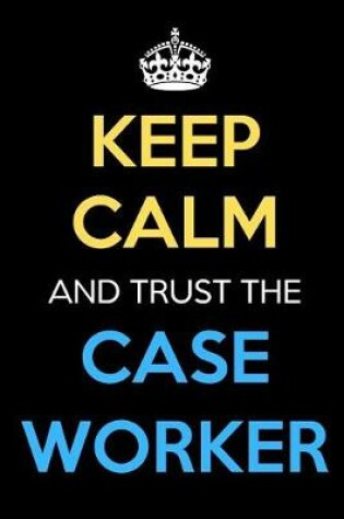 Cover of Keep Calm And Trust The Case Worker