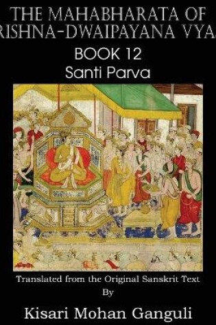 Cover of The Mahabharata of Krishna-Dwaipayana Vyasa Book 12 Santi Parva