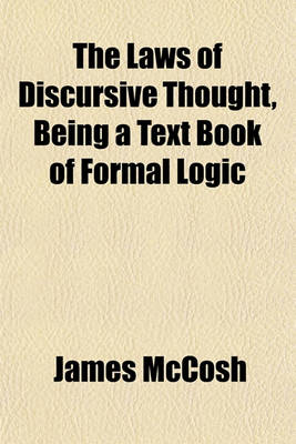 Book cover for The Laws of Discursive Thought, Being a Text Book of Formal Logic