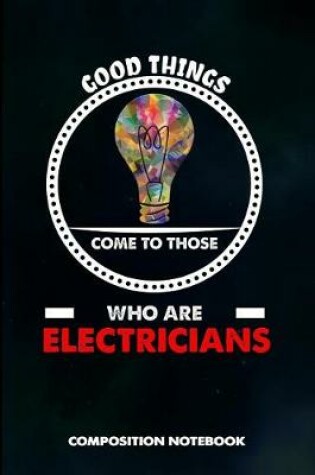 Cover of Good Things Come to Those Who Are Electricians