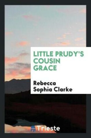 Cover of Little Prudy's Cousin Grace