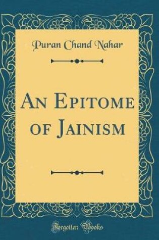 Cover of An Epitome of Jainism (Classic Reprint)