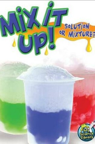 Cover of Mix It Up! Solution or Mixture?