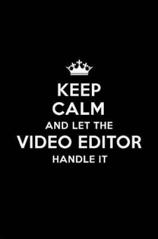 Cover of Keep Calm and Let the Video Editor Handle It