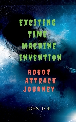 Book cover for Exciting Time Machine Invention Robot Attrack Journey