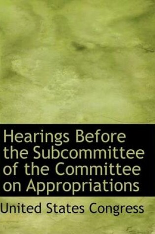 Cover of Hearings Before the Subcommittee of the Committee on Appropriations