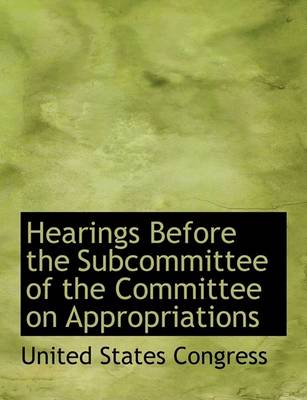 Book cover for Hearings Before the Subcommittee of the Committee on Appropriations