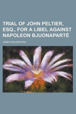 Cover of Trial of John Peltier, Esq., for a Libel Against Napoleon Bjuonaparte