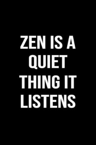 Cover of Zen Is A Quiet Thing It Listens