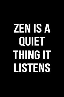 Book cover for Zen Is A Quiet Thing It Listens