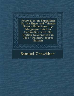 Book cover for Journal of an Expedition Up the Niger and Tshadda Rivers Undertaken by MacGregor Laird in Connection with the British Government in 1854 - Primary Source Edition