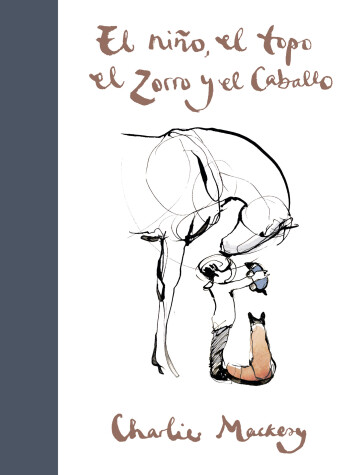 Book cover for El nino, el topo, el zorro y el caballo / The Boy, the Mole, the Fox and the Horse