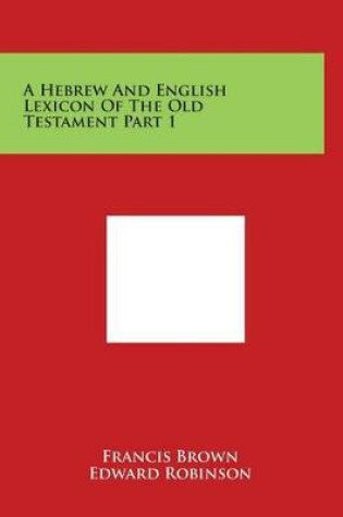 Cover of A Hebrew and English Lexicon of the Old Testament Part 1