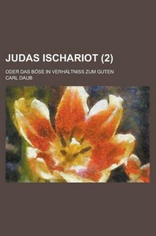 Cover of Judas Ischariot; Oder Das Bose in Verhaltniss Zum Guten (2)